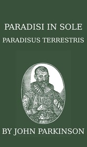 Paradisi in sole paradisus terrestris, or, A garden of all sorts of pleasant flowers which our English ayre will permitt to be noursed vp