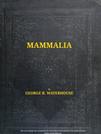 The zoology of the voyage of H.M.S. Beagle [vol. 2 of 5] :  Mammalia