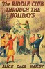 The Riddle Club through the holidays :  The club and its doings, how the riddles were solved and what the snowman revealed