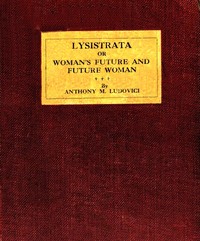 Lysistrata :  or, Woman's future and future woman