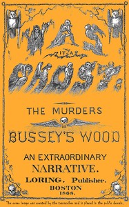 Was it a ghost? The murders in Bussey's wood :  An extraordinary narrative