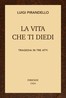 La vita che ti diedi :  Tragedia in tre atti