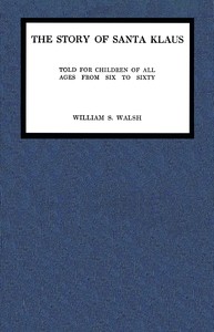 The story of Santa Klaus :  Told for children of all ages from six to sixty