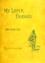 My leper friends :  An account of personal work among lepers, and of their daily life in India