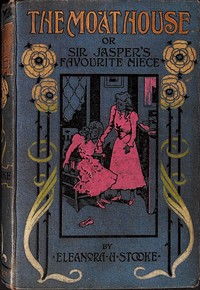 The moat house :  or "Sir Jasper's favourite niece."
