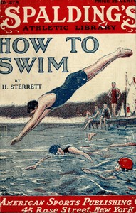 How to swim :  A practical manual of swimming by a practical swimmer and a guide to the novice as well as the expert showing the easiest methods of learning to swim, dive and float, various kinds of strokes, with directions and illustrations for acquiring the crawl and trudge-crawl strokes. Also a chapter on modern life-saving, and one for women and girl swimmers.