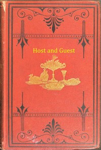 Host and Guest :  a book about dinners, dinner-giving, wines, and desserts