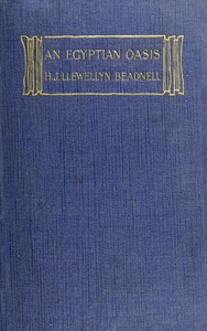 An Egyptian oasis :  An account of the oasis of Kharga in the Libyan desert, with special reference to its history, physical geography, and water-supply