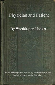 Physician and patient :  or, a practical view of the mutual duties, relations and interests of the medical profession and the community