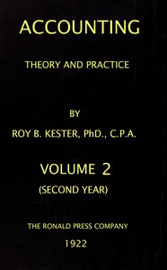 Accounting theory and practice, Volume 2 (of 3) :  a textbook for colleges and schools of business administration