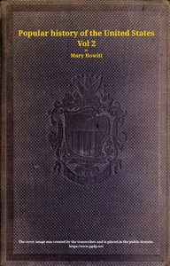 A popular history of the United States of America, Vol. 2 (of 2) :  from the discovery of the American continent to the present time