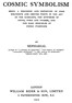 Cosmic symbolism :  Being a discussion and exposition of some recondite and obscure points in the art of the Kabalists, the mysteries of sound, form and number, and the basic principles of cosmic symbolism