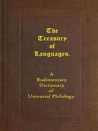 The treasury of languages :  A rudimentary dictionary of universal philology