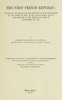 The first French Republic :  A study of the origin and the contents of the declaration of the rights of man, of the constitution, and of the adoption of the republican form of government in 1792