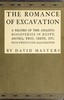The romance of excavation :  A record of the amazing discoveries in Egypt, Assyria, Troy, Crete, etc.