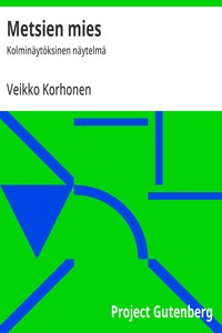 Metsien mies :  Kolminäytöksinen näytelmä