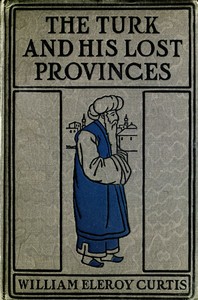 The Turk and his lost provinces :  Greece, Bulgaria, Servia, Bosnia