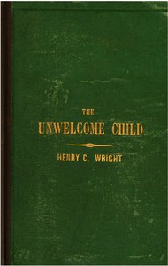 The unwelcome child :  Or, The crime of an undesigned and undesired maternity