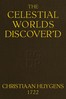 The celestial worlds discover'd :  or, conjectures concerning the inhabitants, plants and productions of the worlds in the planets