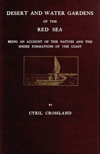 Desert and water gardens of the Red Sea :  Being an account of the natives and the shore formations of the coast