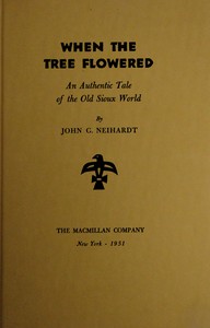 When the tree flowered :  An authentic tale of the old Sioux world
