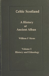Celtic Scotland :  A history of ancient Alban. Volume 1 (of 3), History and ethnology