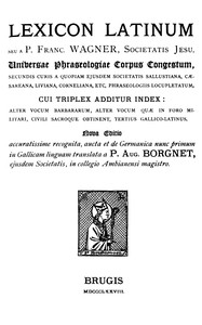 Lexicon Latinum :  Universae phraseologiae corpus congestum etc.