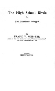 The high school rivals :  or, Frank Markham's struggles