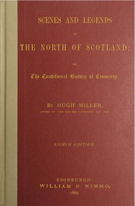 Scenes and legends of the north of Scotland :  or, The traditional history of Cromarty