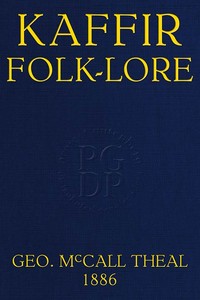 Kaffir folk-lore :  A selection from the traditional tales current among the people living on the eastern border of the Cape Colony with copious explanatory notes