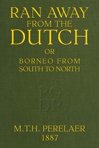 Ran away from the Dutch :  Or, Borneo from South to North