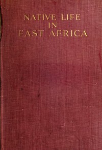 Native life in East Africa :  the results of an ethnological research expedition