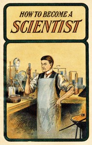 How to become a scientist :  Giving interesting and instructive experiments in chemistry, mechanics, acoustics and pyrotechnics