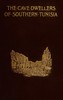 The cave dwellers of Southern Tunisia :  Recollections of a sojourn with the Khalifa of Matmata