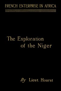 French enterprise in Africa :  the personal narrative of Lieut. Hourst of his exploration of the Niger