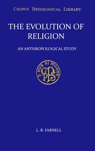 The evolution of religion :  An anthropological study