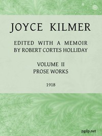 Joyce Kilmer :  poems, essays and letters in two volumes. Volume 2, prose works