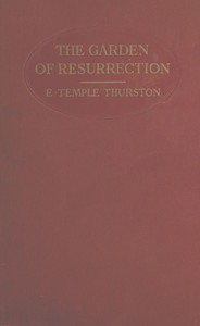 The garden of resurrection :  being the love story of an ugly man