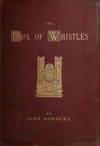 The box of whistles :  An illustrated book on organ cases: with notes on organs at home and abroad