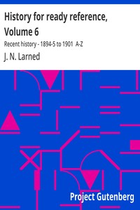 History for ready reference, Volume 6 :  Recent history - 1894-5 to 1901  A-Z
