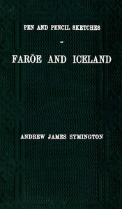 Pen and pencil sketches of Faröe and Iceland :  With an appendix containing translations from the Icelandic and 51 illustrations engraved on wood by W. J. Linton