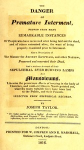 The danger of premature interment :  Proved from many remarkable instances of people who have recovered after being laid out for dead, and of others entombed alive, for want of being properly examined prior to interment