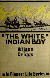 The white Indian boy :  The story of Uncle Nick among the Shoshones