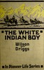 The white Indian boy :  The story of Uncle Nick among the Shoshones