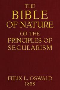 The Bible of nature :  or, The principles of secularism. A contribution to the religion of the future