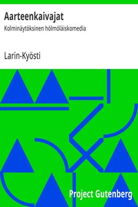 Aarteenkaivajat :  Kolminäytöksinen hölmöläiskomedia