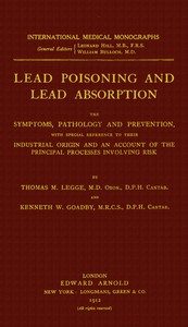 Lead poisoning and lead absorption :  The symptoms, pathology and prevention, with special reference to their industrial origin, and an account of the principal processes involving risk