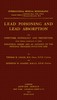 Lead poisoning and lead absorption :  The symptoms, pathology and prevention, with special reference to their industrial origin, and an account of the principal processes involving risk