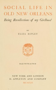 Social life in old New Orleans :  Being recollections of my girlhood