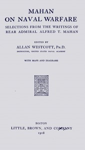 Mahan on naval warfare :  Selections from the writing of Rear Admiral Alfred T. Mahan